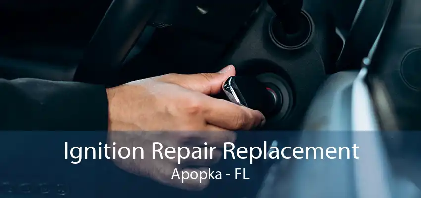 Ignition Repair Replacement Apopka - FL