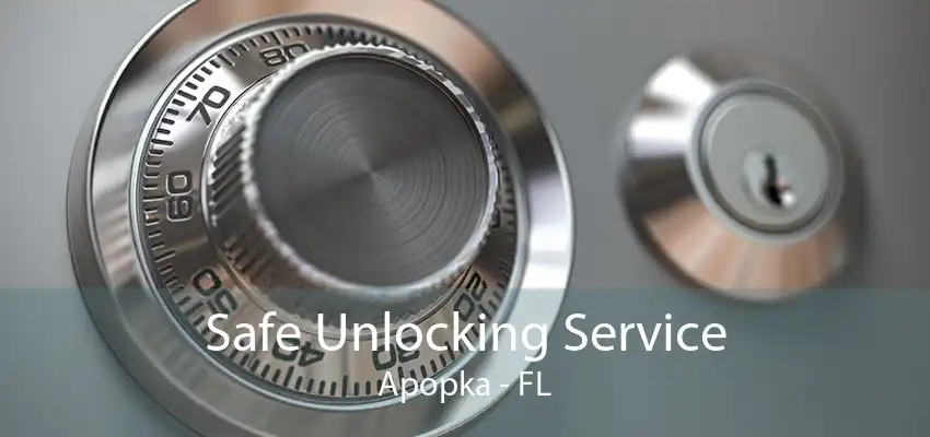 Safe Unlocking Service Apopka - FL